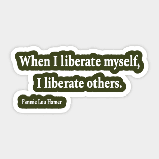 When I Liberate Myself I Liberate Others - Fannie Lou Hamer - White - Back Sticker